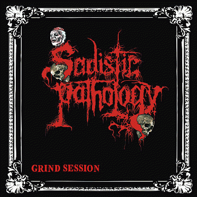 Sadistic Pathology : Grind Session